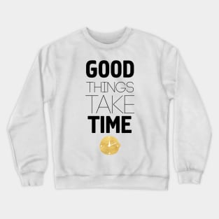 Good Things Take Time Crewneck Sweatshirt